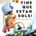 Fins que estan sols!